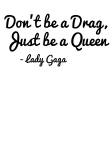 maglietta Segnala la grafica Lady Gaga: Don't be a Drag, just be a Queen NERA