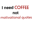 maglietta I need coffee, not motivazional quotes