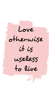cover Love otherwise it is Useless to live