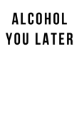 maglietta ALCOHOL YOU LATER