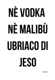 maglietta #jeso #gesù #vodka #malibù #ubriaco