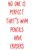 maglietta No one is
perfect
that’s why
pencils
 have
erasers