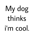maglietta My dog thinks i’m cool