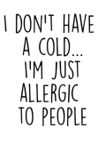 maglietta I don't have a cold I'm just allergic to people