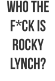 maglietta Who the f*ck is Rocky Lynch?