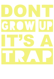 maglietta don't grow up!! it's a trap 