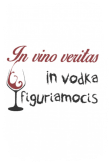 maglietta in vino veritas in vodka firguriamocis