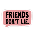 maglietta friends don’t lie??  
