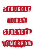 maglietta Struggle today, strength tomorrow