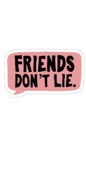 cover friends don’t lie??  