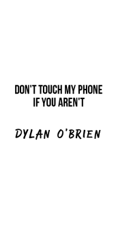 cover Don't touch my phone if you aren't Dylan O'brien