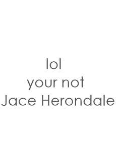 maglietta lol your not Jace Herondale
