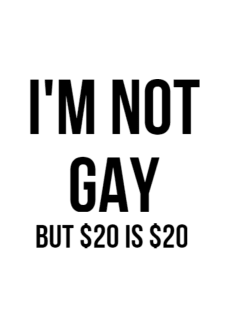 maglietta I'M NOT GAY BUT $20 IS $20