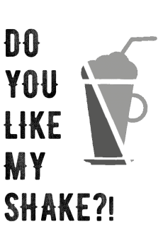 maglietta Do You Like My Shake?!