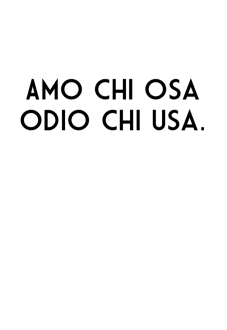 maglietta amo chi osa, odio chi usa. 