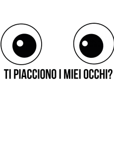 maglietta Ti piacciono i miei occhi?