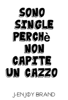 maglietta  sono single perchè non capite un cazzo T-shirt