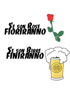 maglietta Se son Rose Fioriranno, Se son Birre Finiranno